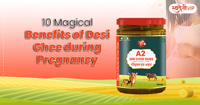 10 Magical Benefits of Desi Ghee during Pregnancy