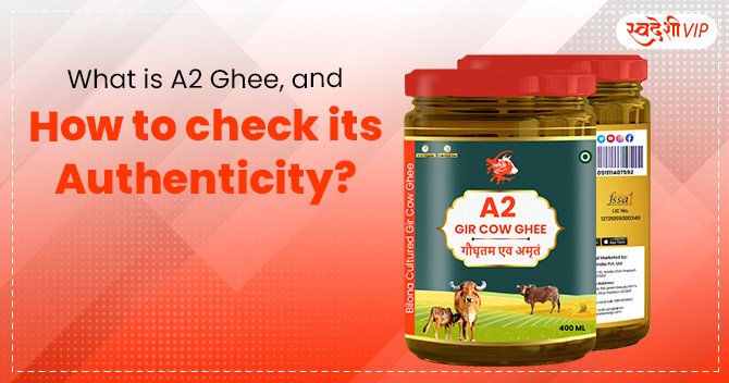 What Is A2 Ghee, And How To Check Its Authenticity?