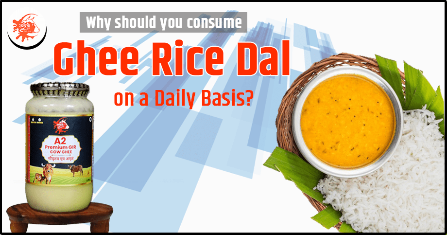 consume Ghee Rice Dal on a Daily Basis