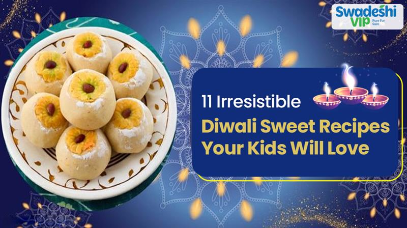 11 Irresistible Diwali Sweet Recipes Your Kids Will Love