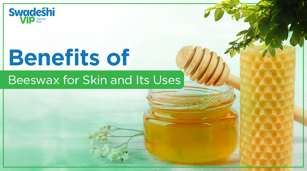 Benefits of Beeswax for Skin and Its Uses