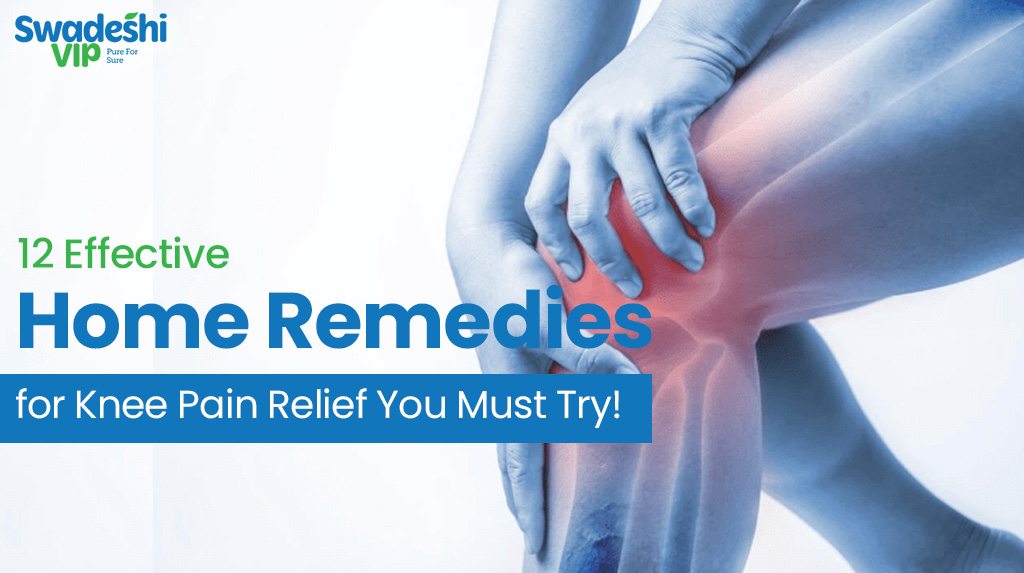 12 Effective Home Remedies for Knee Pain Relief You Must Try