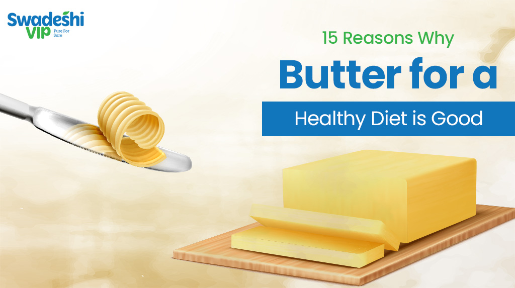 15 Reasons Why Butter for a Healthy Diet is Good